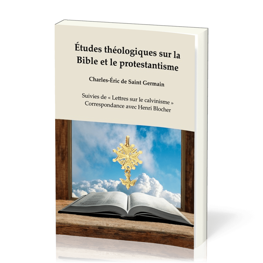 Études théologiques sur la Bible et le protestantisme - Suivies de « Lettres sur le calvinisme »,...
