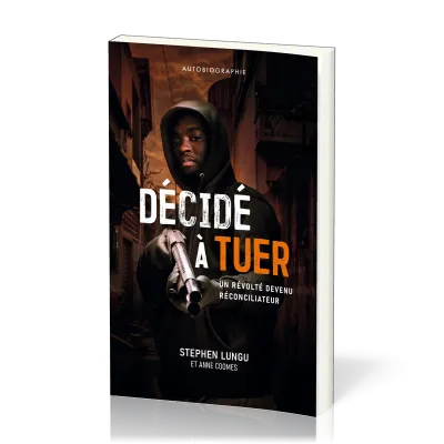 Décidé à tuer - Un révolté devenu réconciliateur
