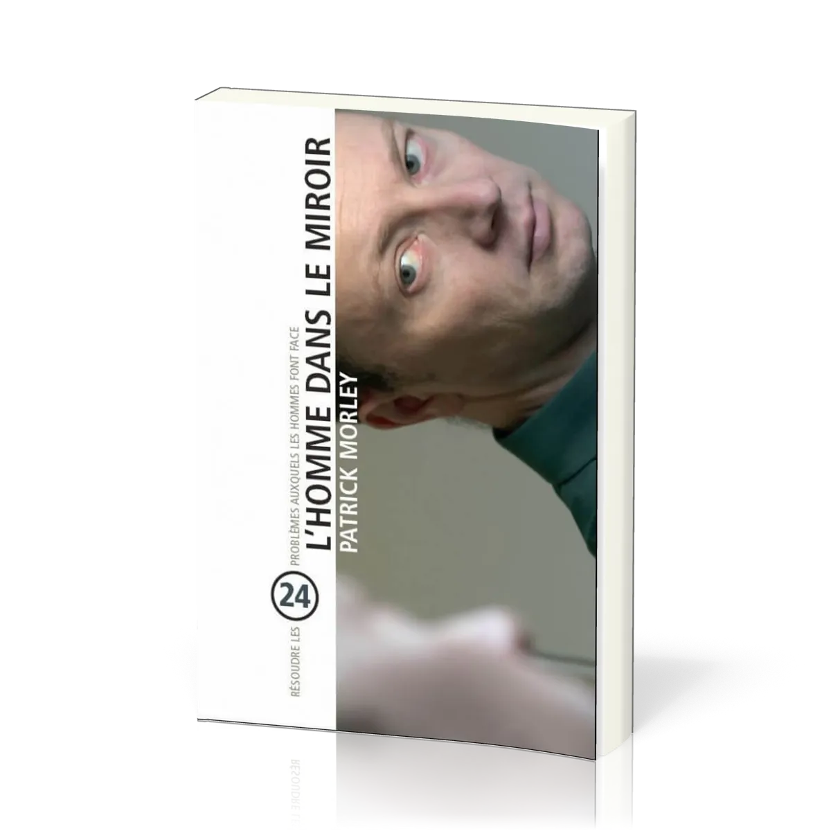 Homme dans le miroir (L') - Résoudre 24 problèmes auxquels les hommes font face