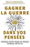 Gagner la guerre dans vos pensées - changez votre façon de penser, changez votre vie