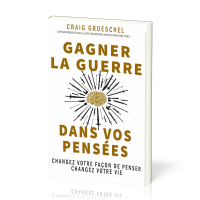 Gagner la guerre dans vos pensées - changez votre façon de penser, changez votre vie