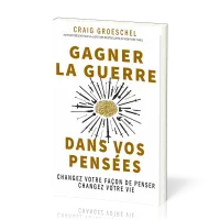 Gagner la guerre dans vos pensées - changez votre façon de penser, changez votre vie