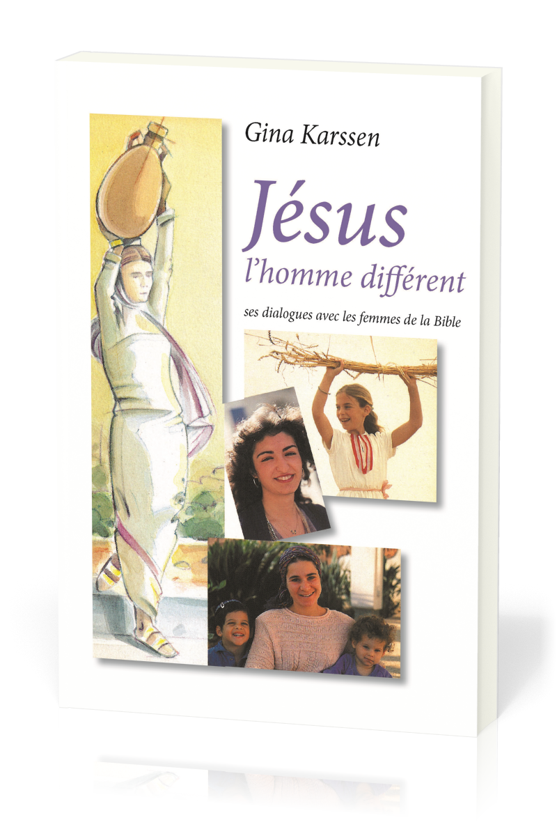 Jésus l'homme différent - Ses dialogues avec les femmes de la Bible