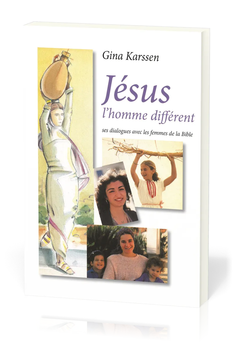 Jésus l'homme différent - Ses dialogues avec les femmes de la Bible