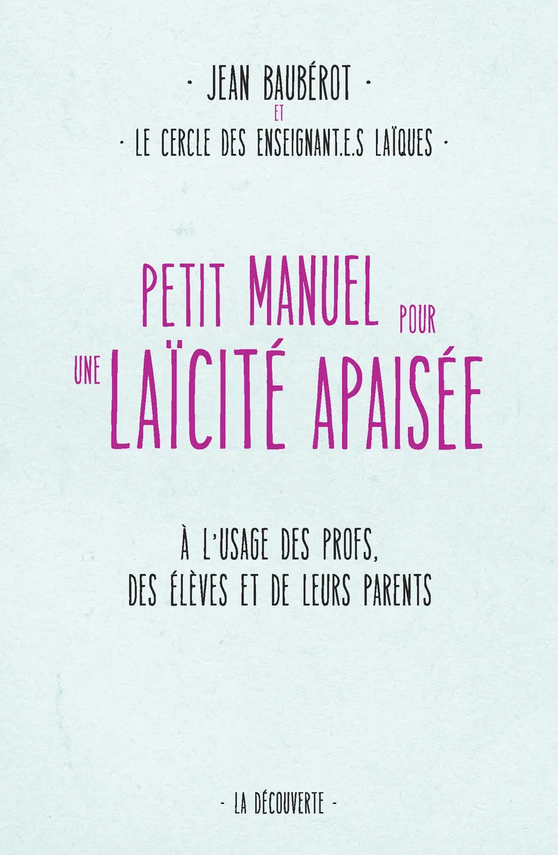 Petit manuel pour une laïcité apaisée - À l'usage des profs, des élèves et de leurs parents
