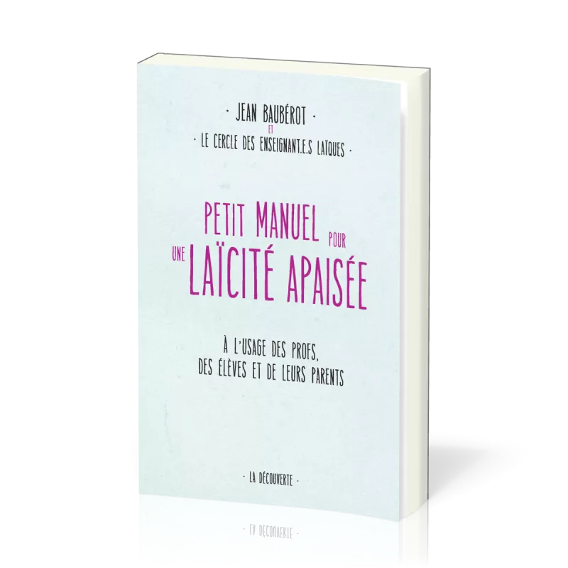 Petit manuel pour une laïcité apaisée - À l'usage des profs, des élèves et de leurs parents