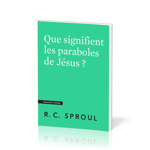 Que signifient les paraboles de Jésus ? - [Questions cruciales]