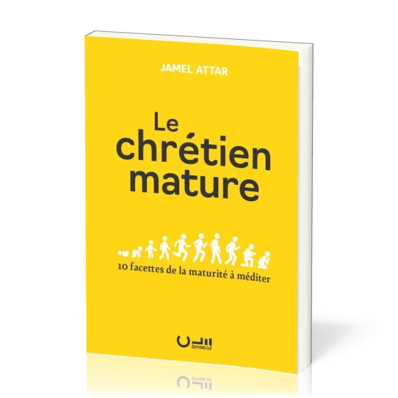 Chrétien mature (Le) - 10 facettes de la maturité à méditer