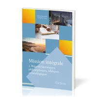 Mission intégrale - vol.2 Regards historiques, philosophiques, bibliques et théologiques