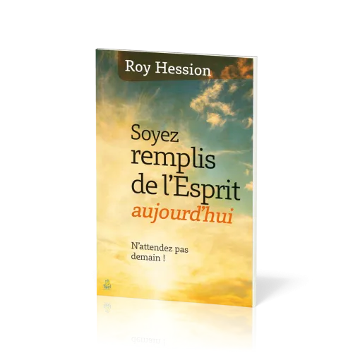 Soyez remplis de l'Esprit aujourd'hui - N'attendez pas demain!