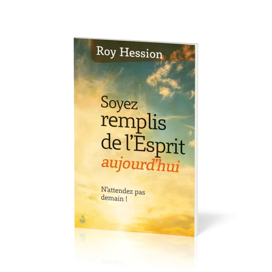 Soyez remplis de l'Esprit aujourd'hui - N'attendez pas demain!