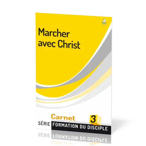 Marcher avec Christ  - série Formation du disciple No 3