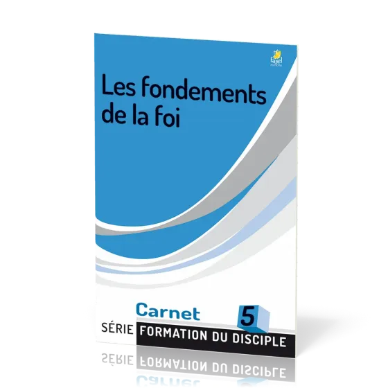 Fondements de la foi (Les) - série Formation du disciple No 5
