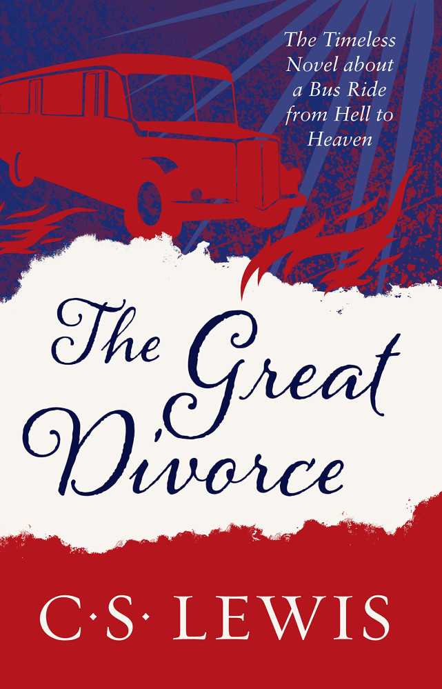 Great Divorce (The) - The Timeless Novel about a Bus Ride from Hell to Heaven