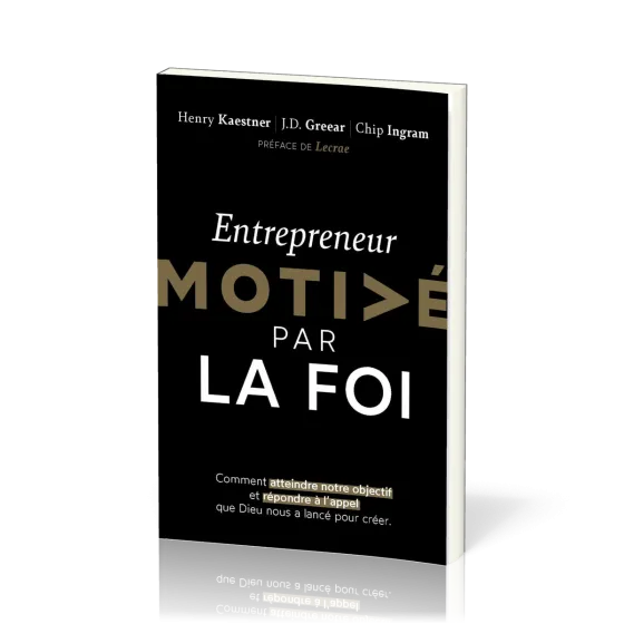 Entrepreneur motivé par la foi - Comment atteindre notre objectif et répondre à l'appel que Dieu...