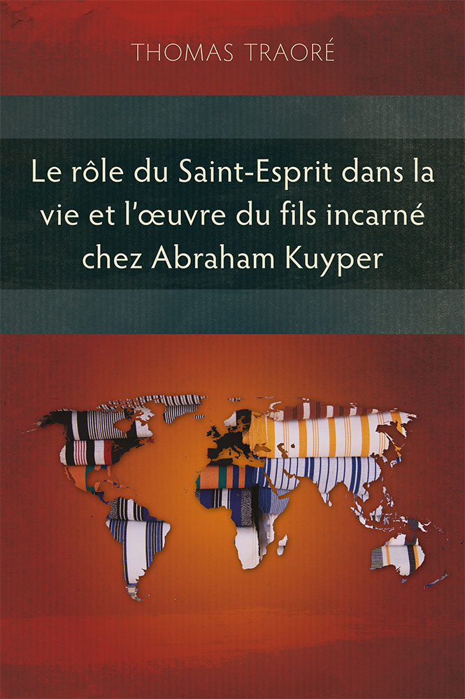 Rôle du Saint-Esprit dans la vie et l’œuvre du Fils incarné chez Abraham Kuyper (Le)