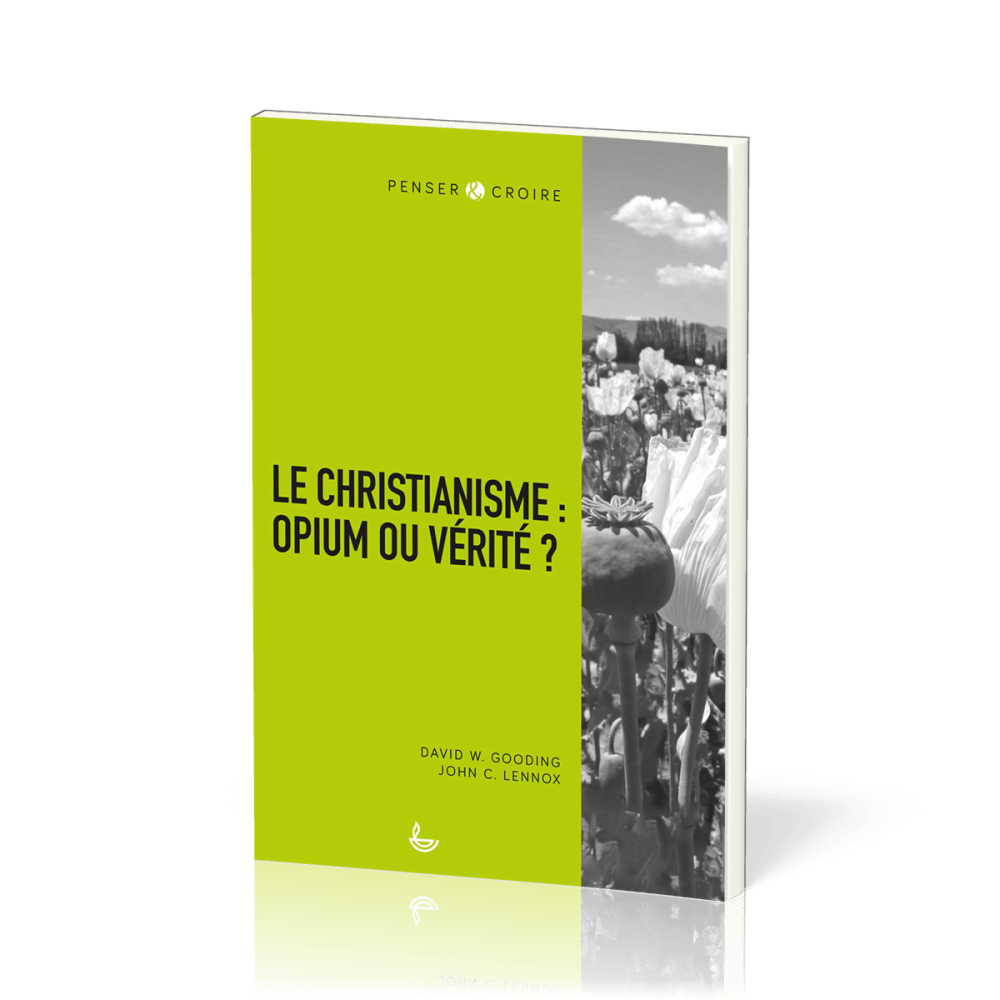 Christianisme : opium ou vérité ? (Le) - [collection Penser & Croire]