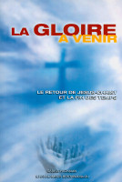 Gloire à venir (La) - Le retour de Jésus-Christ et la fin des temps