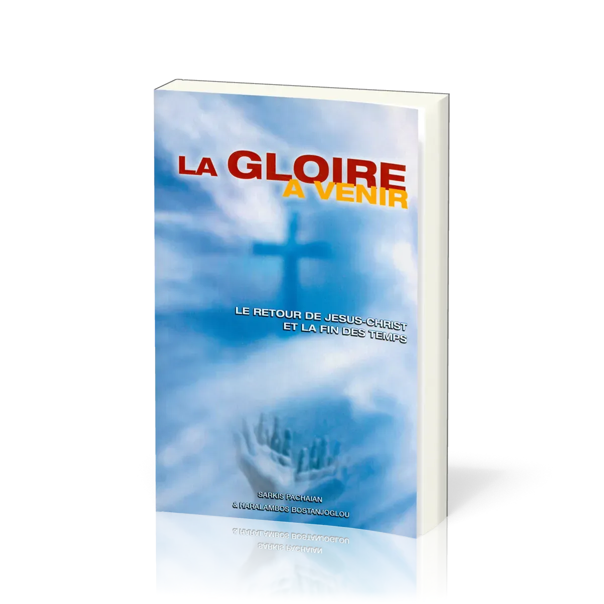 Gloire à venir (La) - Le retour de Jésus-Christ et la fin des temps