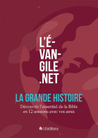 Évangile.net : La Grande Histoire (L') - Découvrir l'essentiel de la Bible en 12 sessions avec...