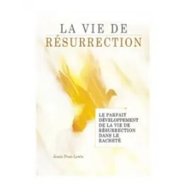 Vie de résurrection (La) - Le parfait développement de la vie de résurrection dans le racheté