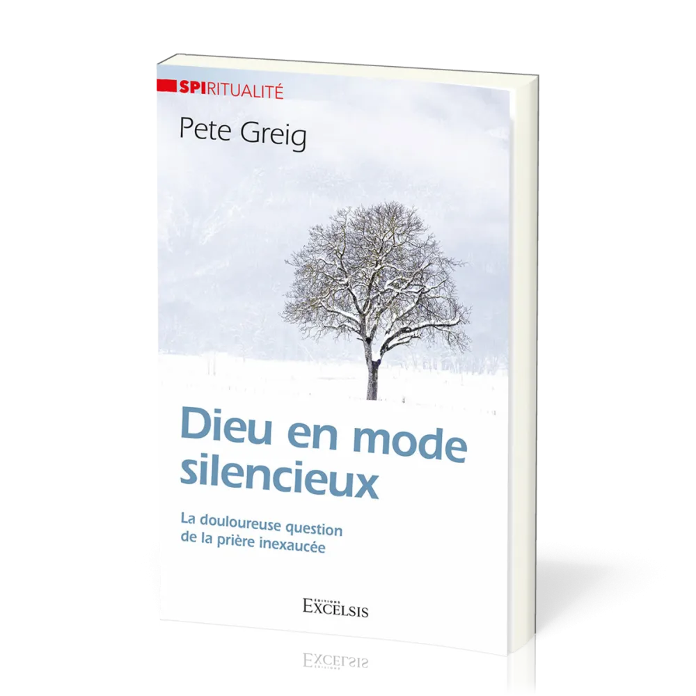 Dieu en mode silencieux - La douloureuse question de la prière inexaucée [Collection Spiritualité]