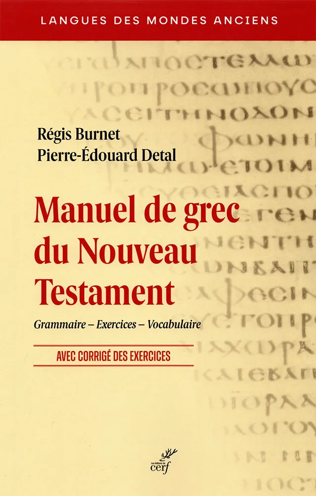 Manuel de grec du Nouveau Testament - Grammaire – Exercices – Vocabulaire. Avec corrigé des...