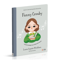 Fanny Crosby - La jeune aveugle aux milliers de chants [coll. Tu peux faire de grandes choses...