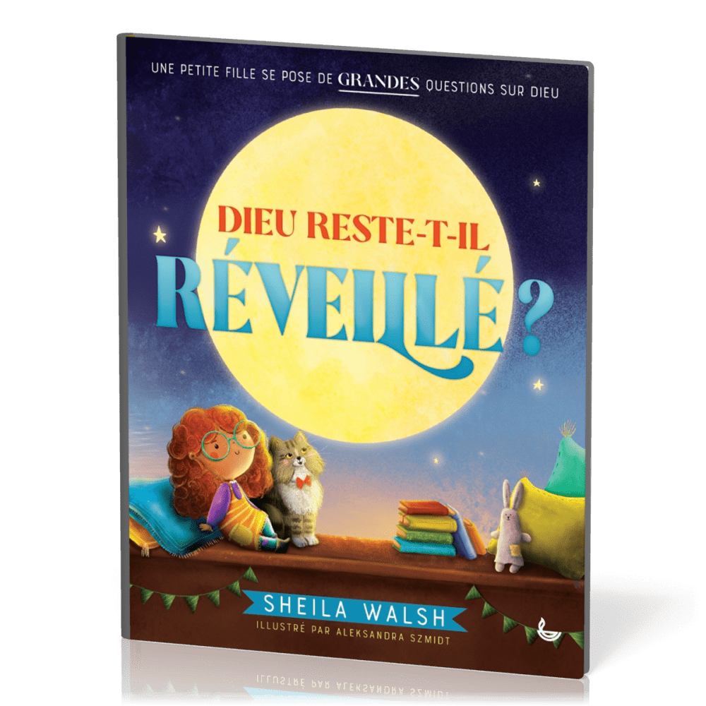 Dieu reste-t-il réveillé ? - Une petite fille se pose de grandes questions sur Dieu