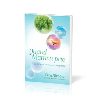Quand maman prie - L'efficacité d'une mère en prière