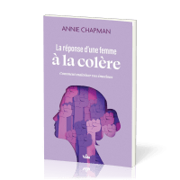 Réponse d'une femme à la colère (La) - Comment maîtriser vos émotions