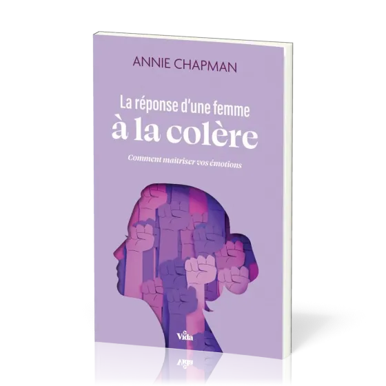 Réponse d'une femme à la colère (La) - Comment maîtriser vos émotions