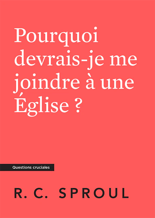 Pourquoi devrais-je me joindre à une Église ? - [Questions cruciales]