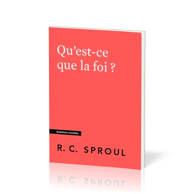 Qu'est-ce que la foi ? - [Questions cruciales]
