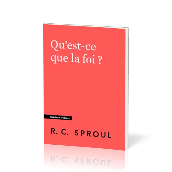 Qu'est-ce que la foi ? - [Questions cruciales]