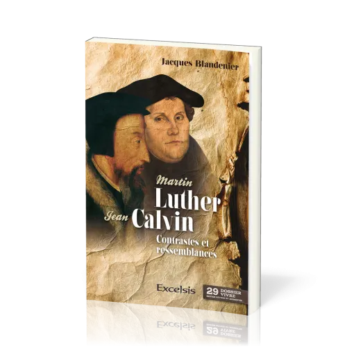 Martin Luther, Jean Calvin - Contrastes et ressemblances
