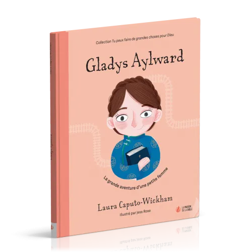 Gladys Aylward - La grande aventure d'une petite femme [coll. Tu peux faire de grandes choses...