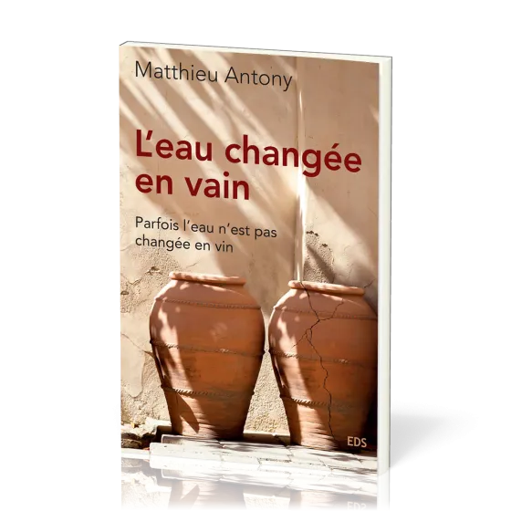Eau changée en vain (L') - Parfois l'eau n'est pas changée en vin