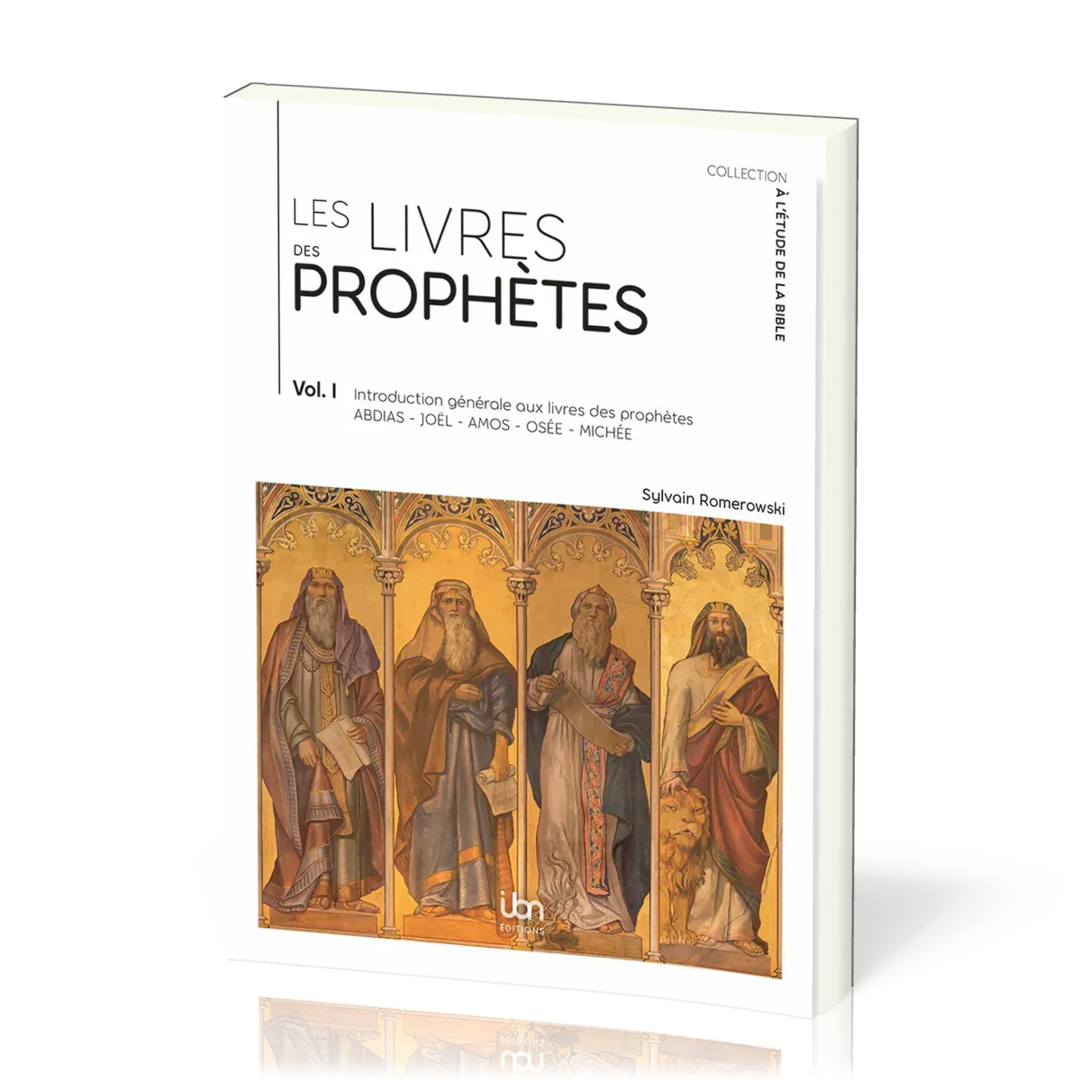 Livres des prophètes (Les) - Volume I - Introduction générale aux livres des prophètes Abdias,...