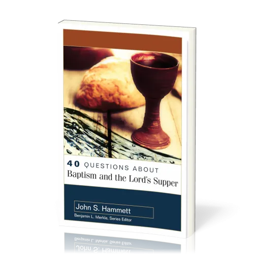 40 Questions About Baptism and the Lord's Supper