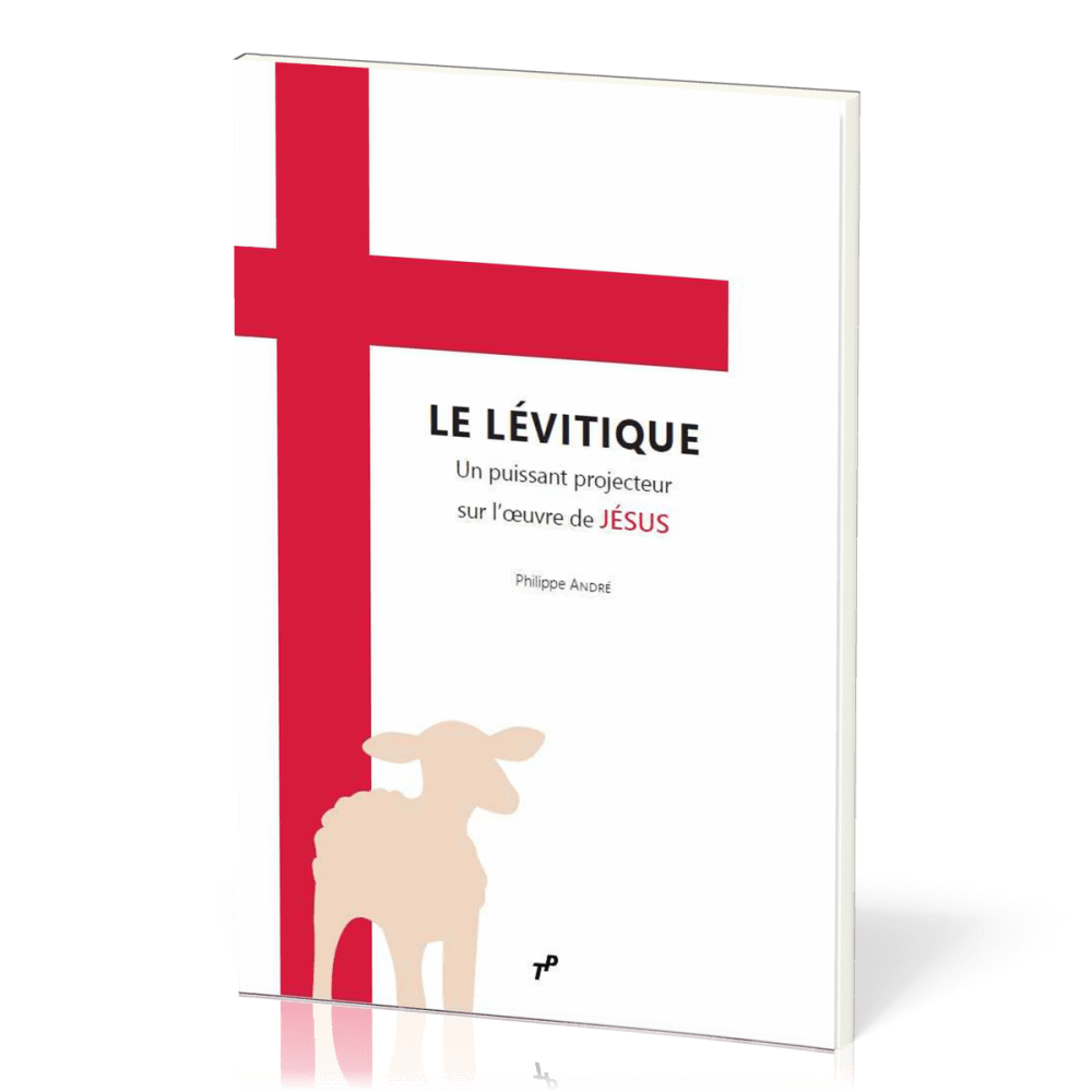 Lévitique (Le) - un puissant projecteur sur l’œuvre de Jésus