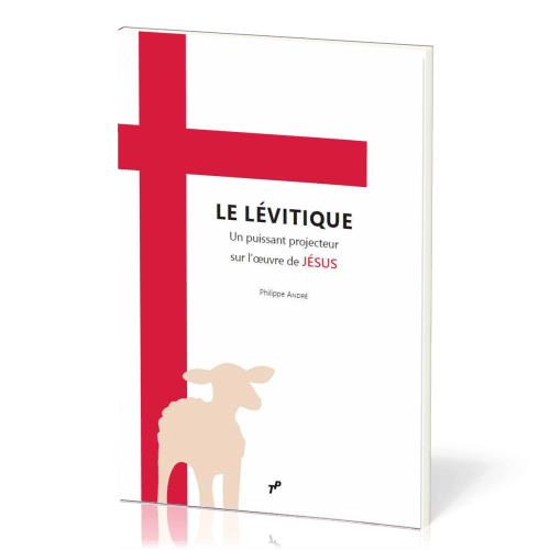 Lévitique (Le) - un puissant projecteur sur l’œuvre de Jésus