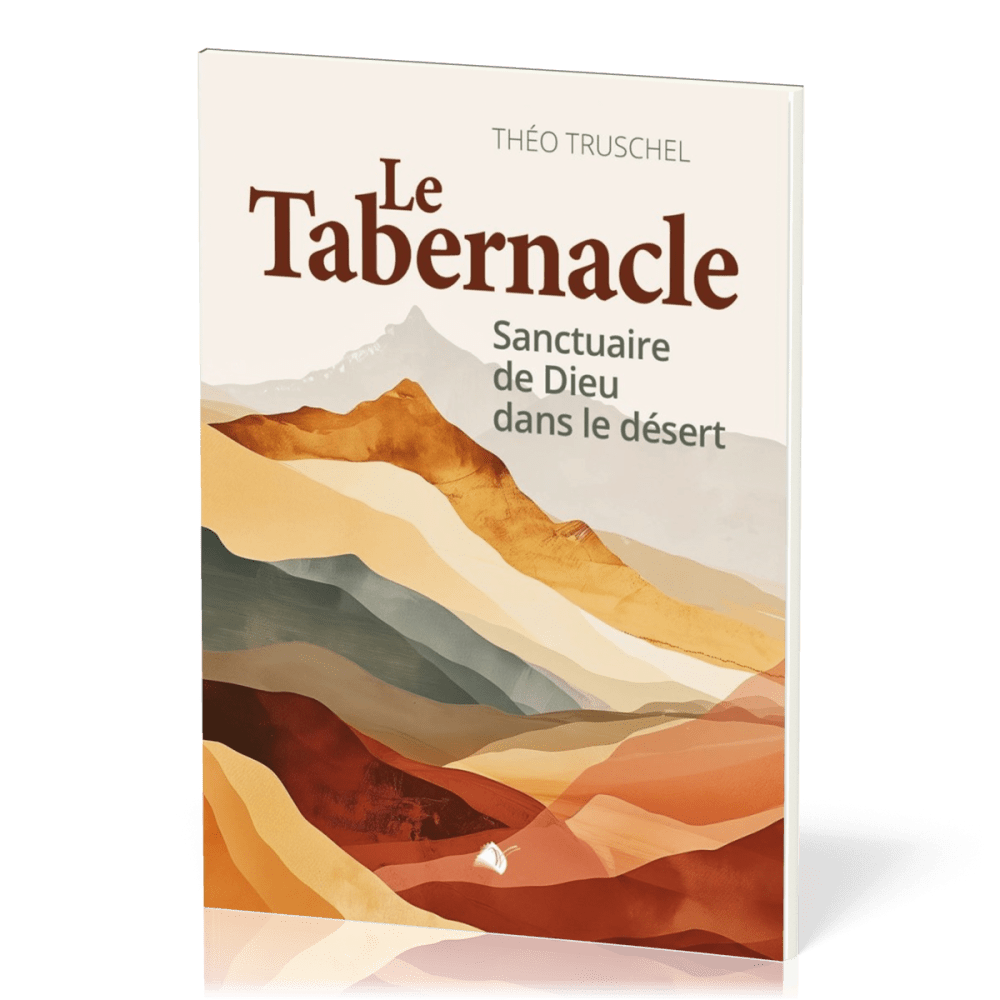 Tabernacle (Le) - [nouvelle édition augmentée] Sanctuaire de Dieu dans le désert