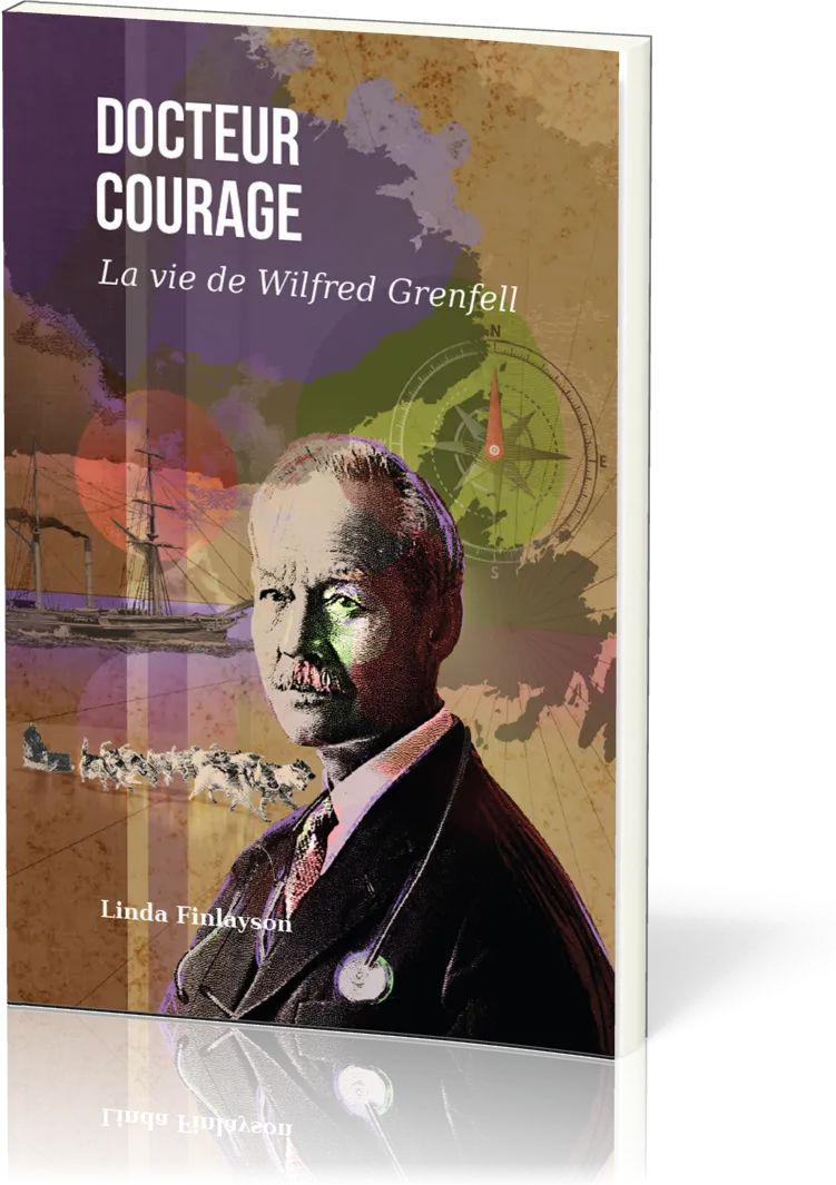 Docteur courage - La vie de Wilfred Grenfell