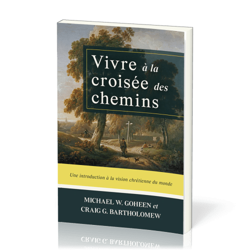 Vivre à la croisée des chemins - Une introduction à la vision chrétienne du monde