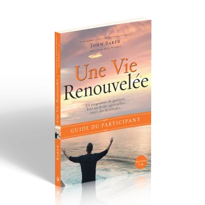 Une vie renouvelée  - Un programme de guérison base sur 8 principes tirés des béatitudes - Guide...