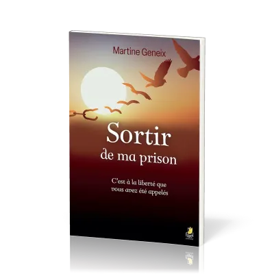Sortir de ma prison - C’est à la liberté que vous avez été appelés