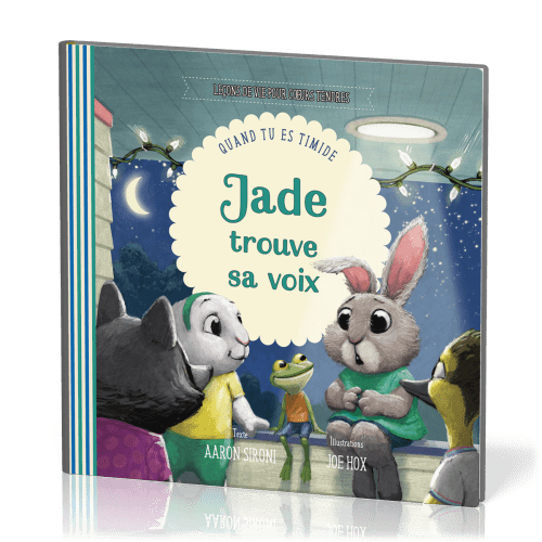 Jade trouve sa voix - Quand tu es timide [Collection Leçons de vie pour cœurs tendres]