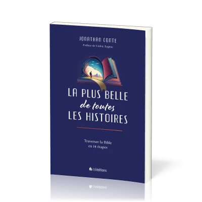 Plus belle de toutes les histoires (La) - Traverser la Bible en 14 étapes