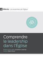 Comprendre le leadership dans l'Église - [9Marks - Les essentiels de l'Église]